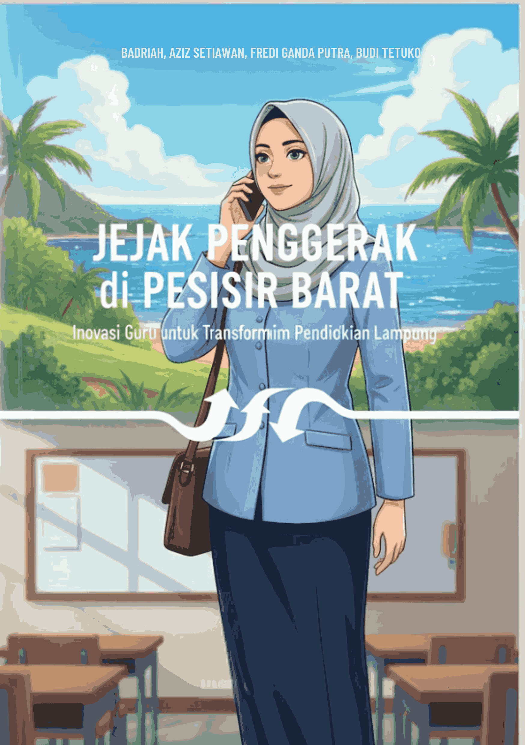 JEJAK PENGGERAK di PESISIR BARAT: Inovasi Guru untuk Transformasi Pendidikan Lampung