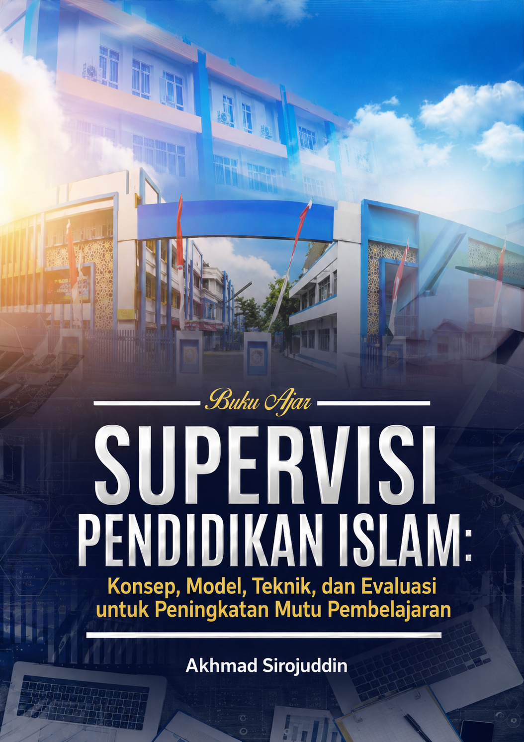 SUPERVISI PENDIDIKAN ISLAM: Konsep, Model, Teknik, dan Evaluasi untuk Meningkatkan Kualitas Pembelajaran