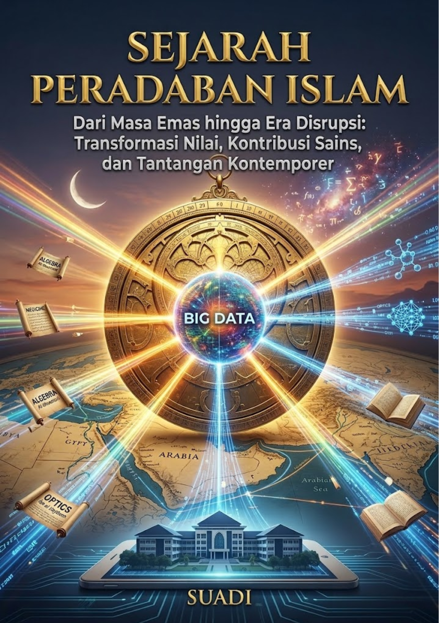 SEJARAH PERADABAN ISLAM: Dari Masa Emas hingga Era Disrupsi