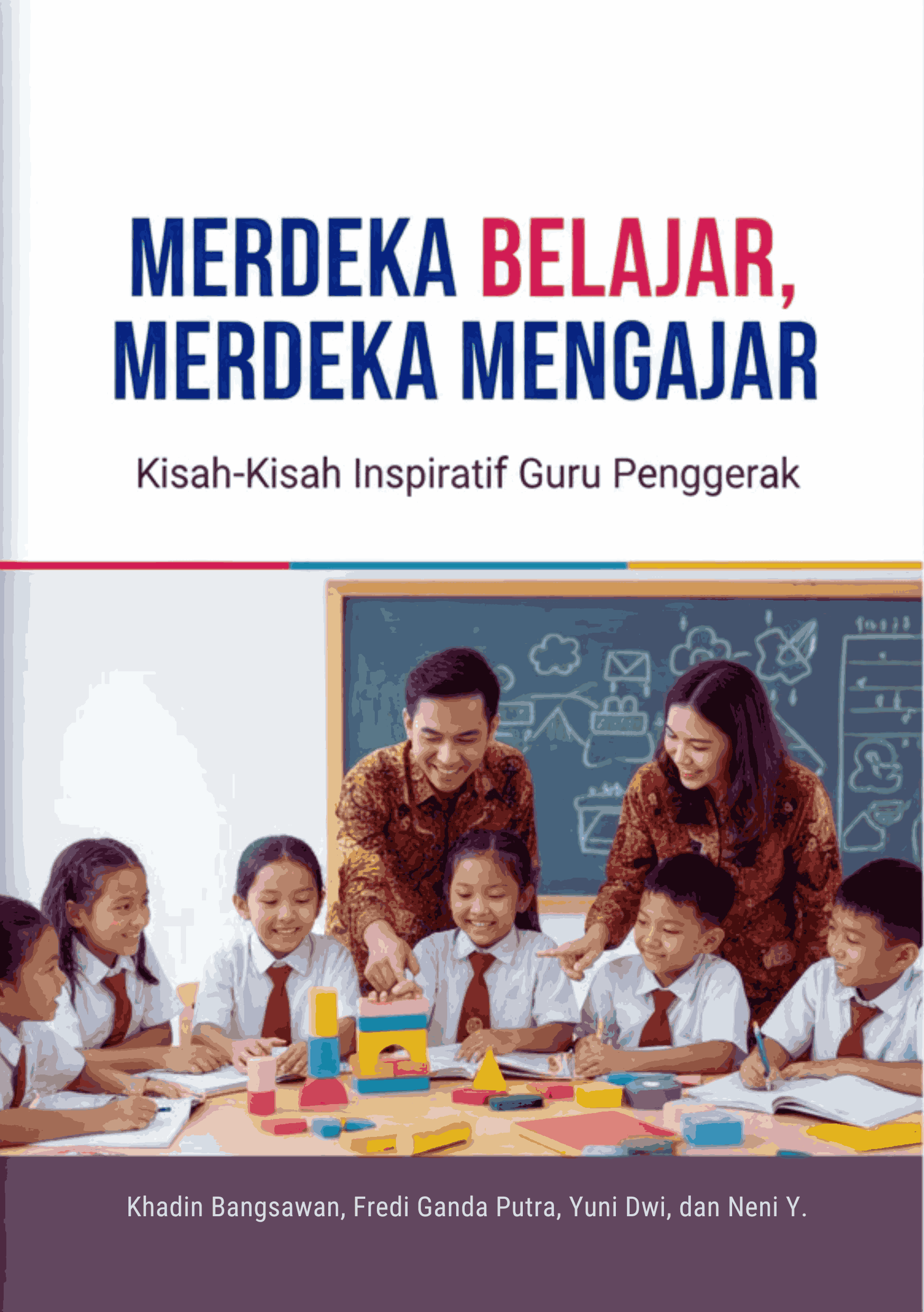 Merdeka Belajar, Merdeka Mengajar: Kisah-Kisah Inspiratif Guru Penggerak