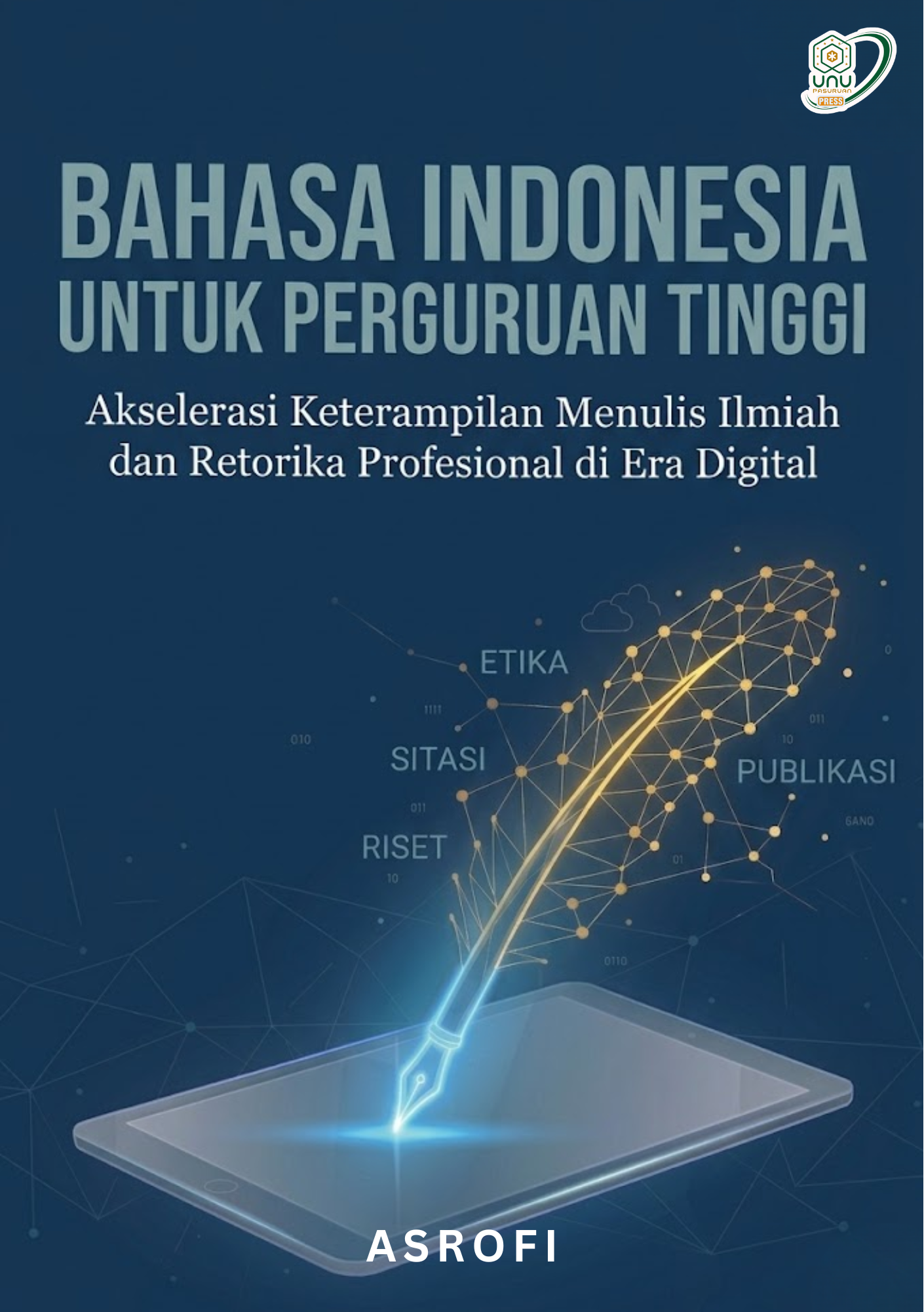 BAHASA INDONESIA UNTUK PERGURUAN TINGGI: Akselerasi Keterampilan Menulis Ilmiah dan Retorika Profesional di Era Digital