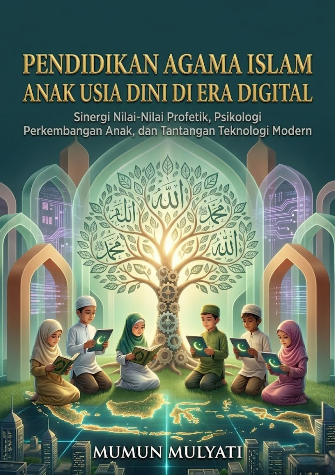 PENDIDIKAN AGAMA ISLAM ANAK USIA DINI DI ERA DIGITAL: Sinergi Nilai-Nilai Profetik, Psikologi Perkembangan Anak, dan Tantangan Teknologi Modern