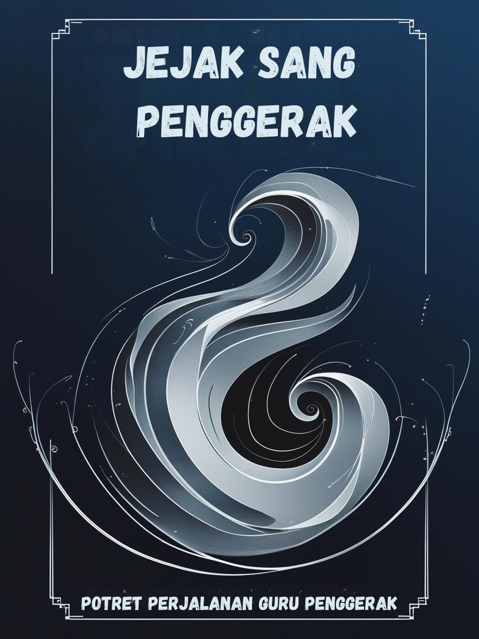 JEJAK SANG PENGERAK POTRET PERJALANAN GURU PENGGERAK